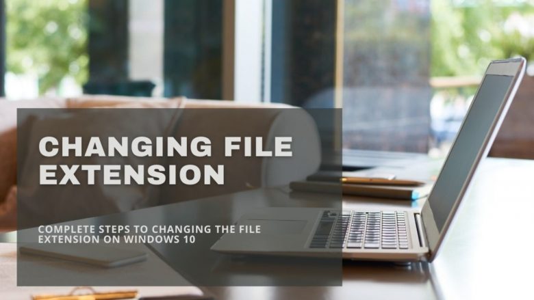 Changing File Extension in Windows 10 Correctly