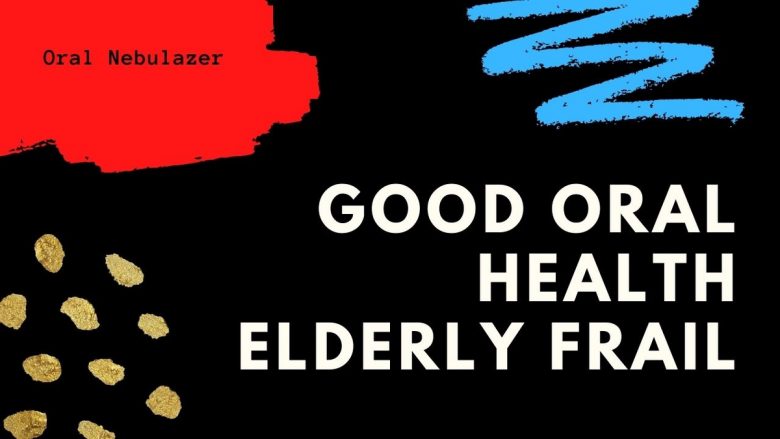 For the Elderly and Frail, Good Oral Health Is Essential