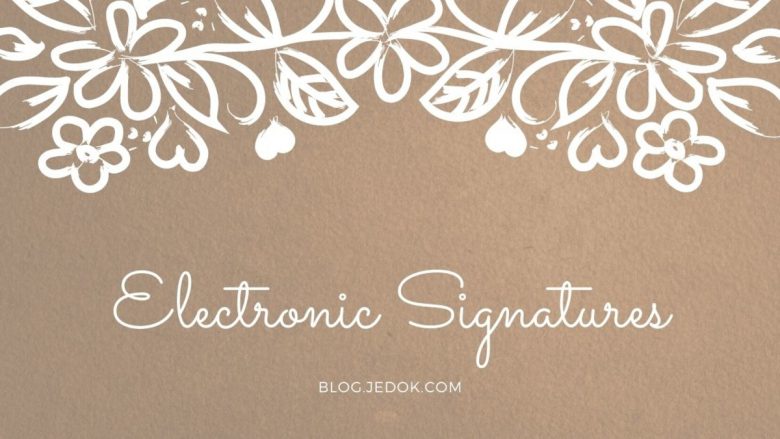 Make Your Life and Workflow Simpler by Electronic Signatures