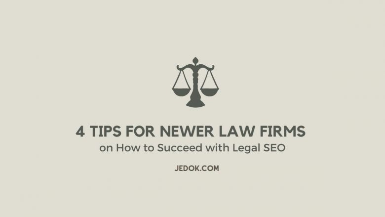 4 Tips for Newer Law Firms on How to Succeed with Legal SEO