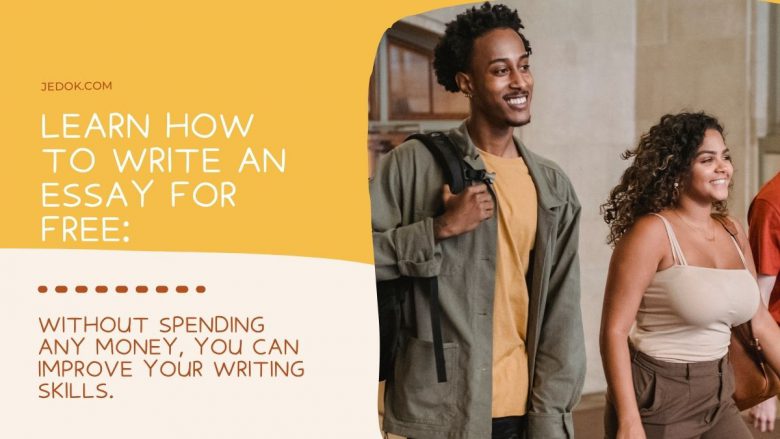 Learn How to Write an Essay for Free: Without spending any money, you can improve your writing skills.
