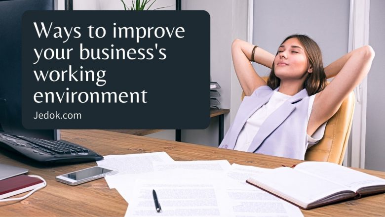 Ways to improve your business’s working environment