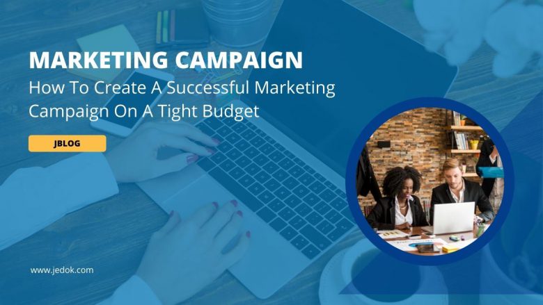 How To Create A Successful Marketing Campaign On A Tight Budget