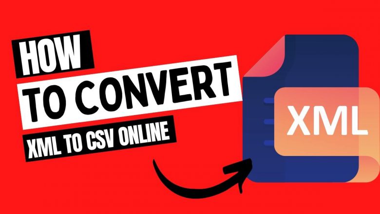 How To Convert XML to CSV Online