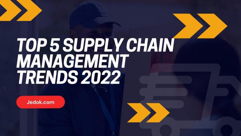 Top 5 Supply Chain Management Trends 2022