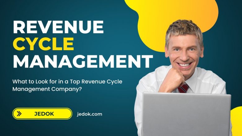 What to Look for in a Top Revenue Cycle Management Company?