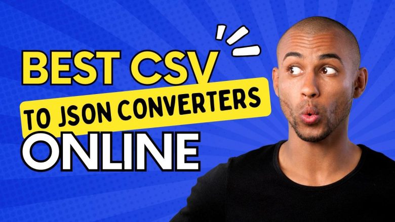 CSV To JSON Converter: Best CSV To JSON Converters Online