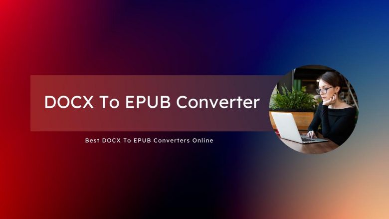 DOCX To EPUB Converter: Best DOCX To EPUB Converters Online