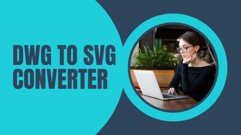 DWG To SVG Converter: Best DWG To SVG Converters Online