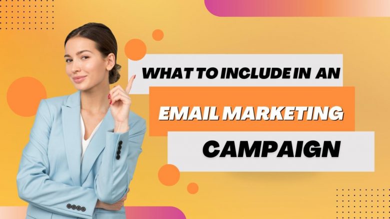What to include in an email marketing campaign