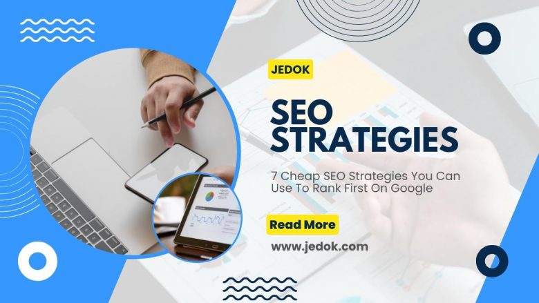 7 Cheap SEO Strategies You Can Use To Rank First On Google
