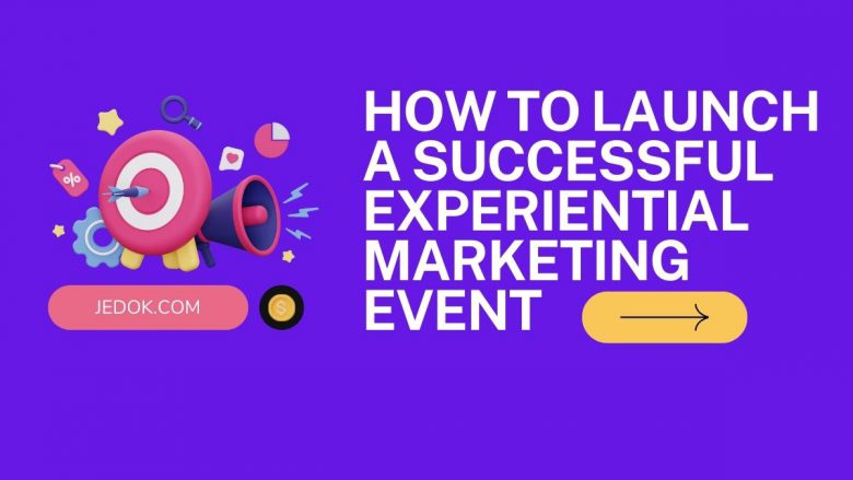 How To Launch A Successful Experiential Marketing Event