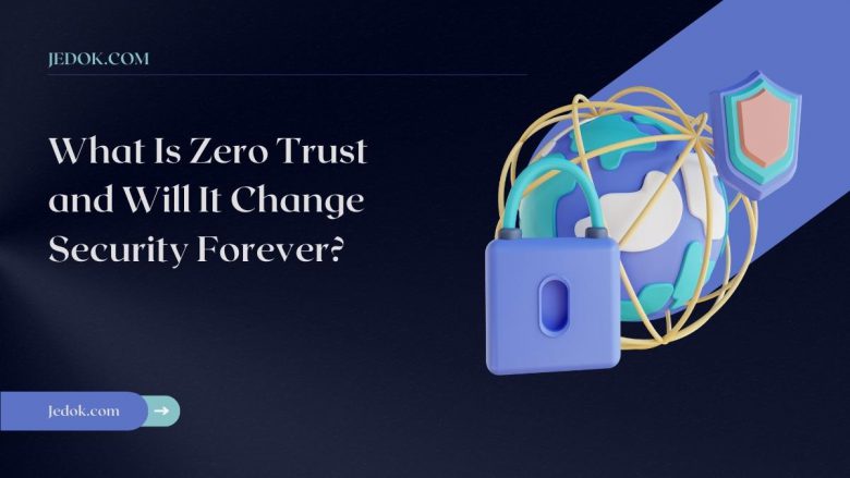 What Is Zero Trust and Will It Change Security Forever?