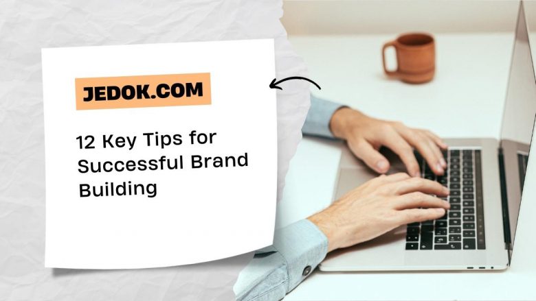 12 Key Tips for Successful Brand Building