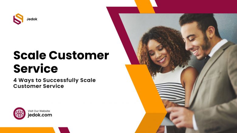 4 Ways to Successfully Scale Customer Service
