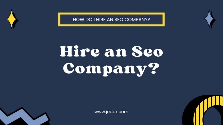 How do I hire an SEO company?