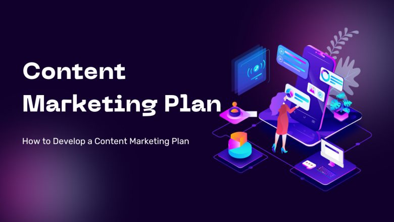How to Develop a Content Marketing Plan