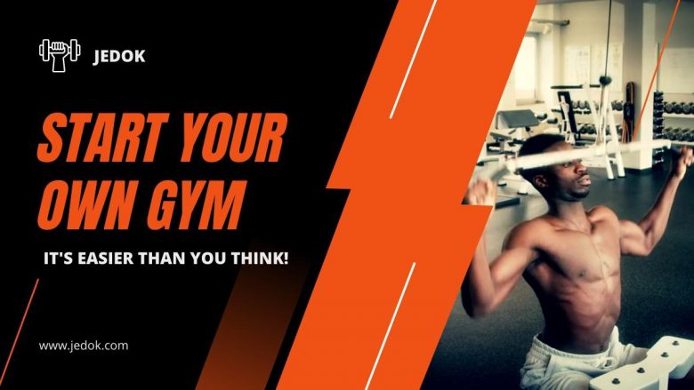 Start Your Own Gym - It's Easier Than You Think!