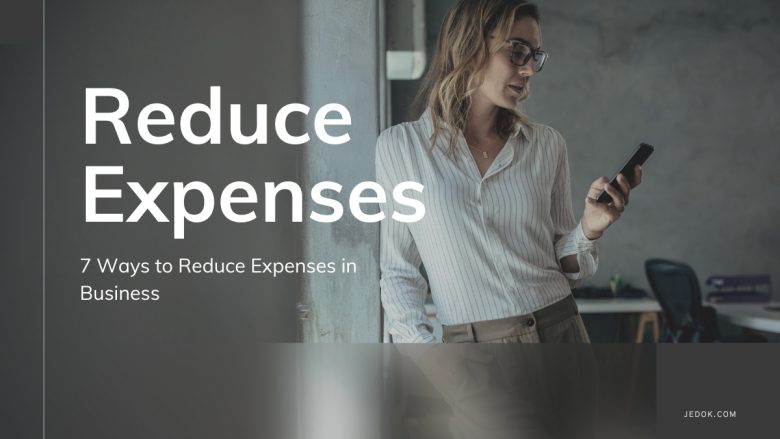 7 Ways to Reduce Expenses in Business