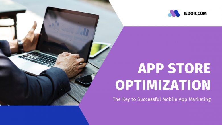 App Store Optimization: The Key to Successful Mobile App Marketing