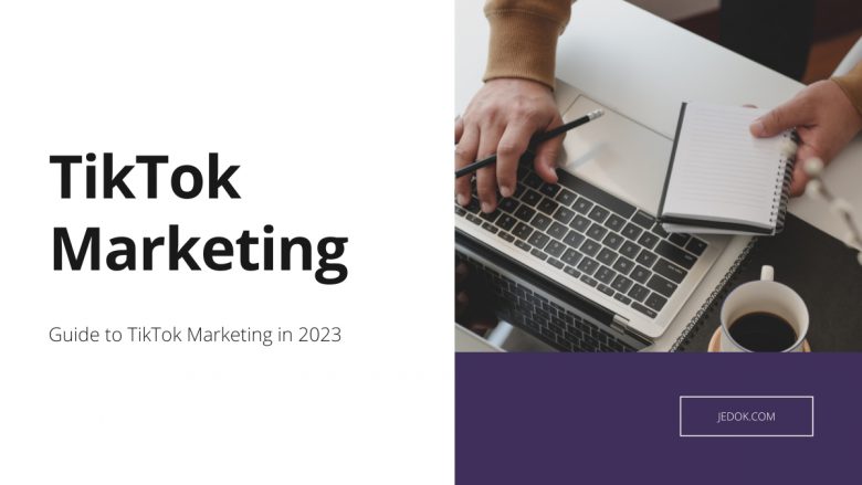 Guide to TikTok Marketing in 2023