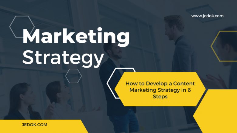 How to Develop a Content Marketing Strategy in 6 Steps