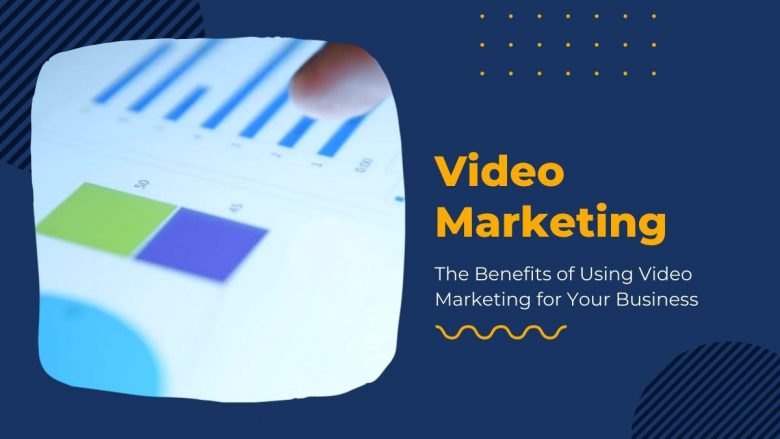 The Benefits of Using Video Marketing for Your Business