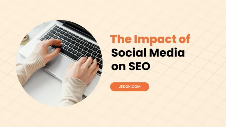 The Impact of Social Media on SEO