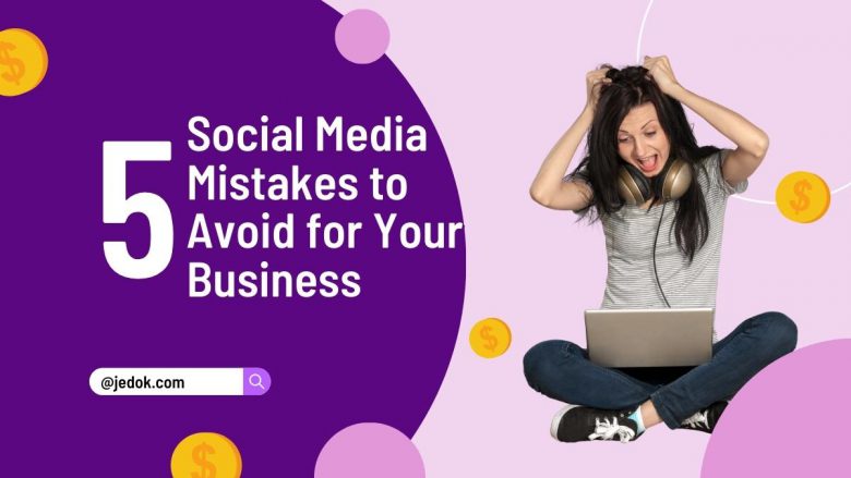 5 Social Media Mistakes to Avoid for Your Business
