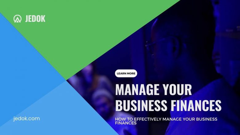 How To Effectively Manage Your Business Finances
