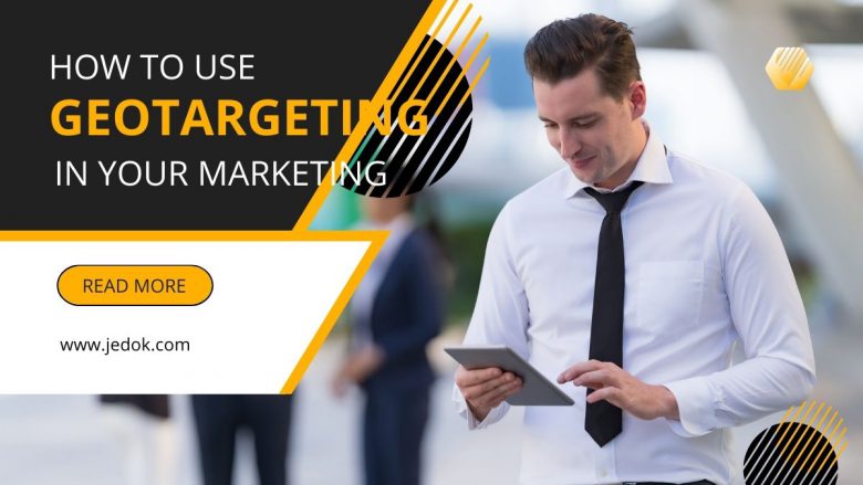 How to Use Geotargeting in Your Marketing