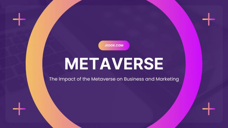 The Impact of the Metaverse on Business and Marketing