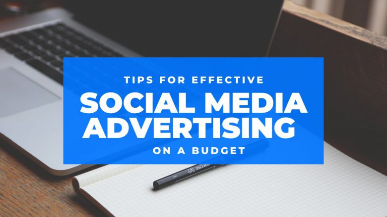 Tips for Effective Social Media Advertising on a Budget