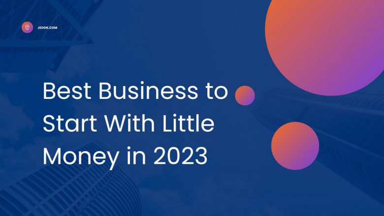 Best Business to Start With Little Money in 2023