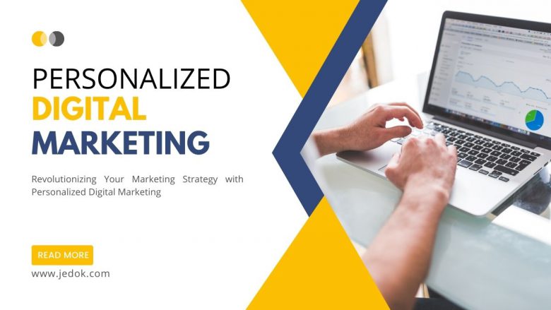 Revolutionizing Your Marketing Strategy with Personalized Digital Marketing