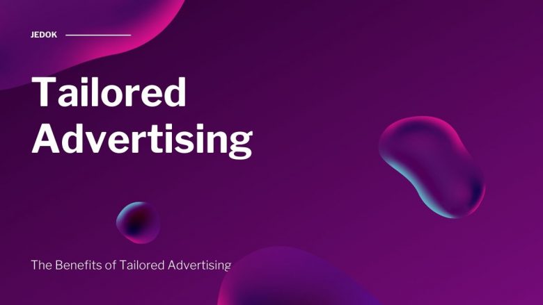 The Benefits of Tailored Advertising