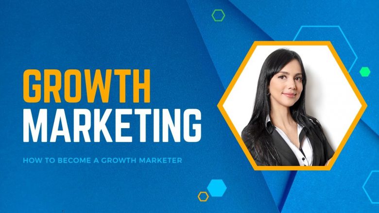 What is Growth Marketing? How to Become a Growth Marketer