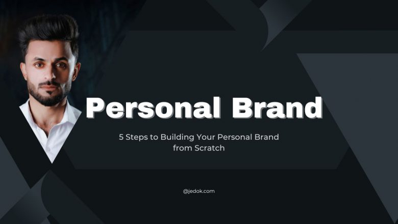 5 Steps to Building Your Personal Brand from Scratch