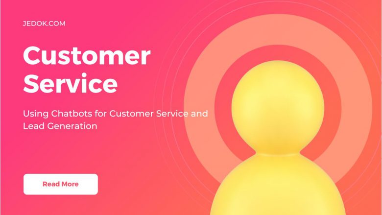 Using Chatbots for Customer Service and Lead Generation