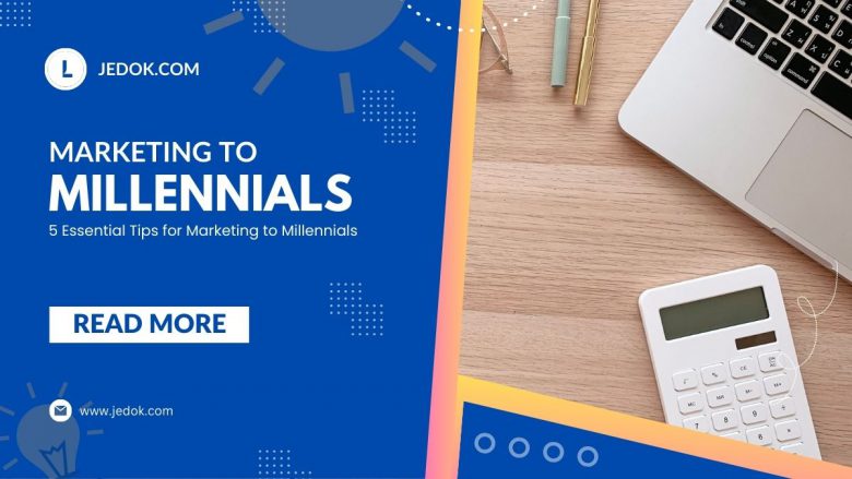5 Essential Tips for Marketing to Millennials