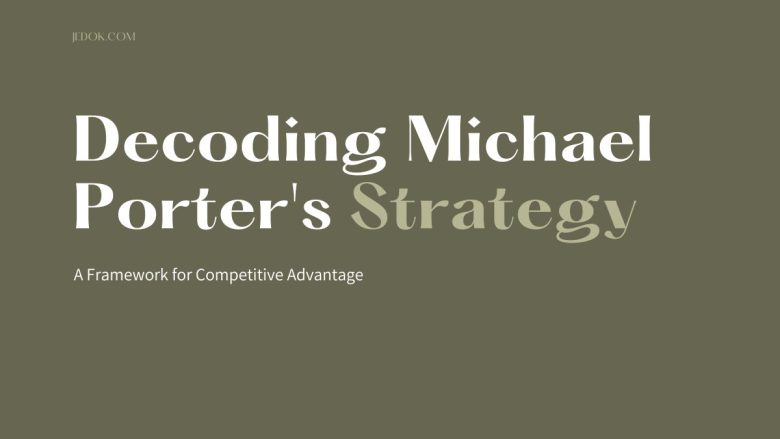 Decoding Michael Porter's Strategy: A Framework for Competitive Advantage