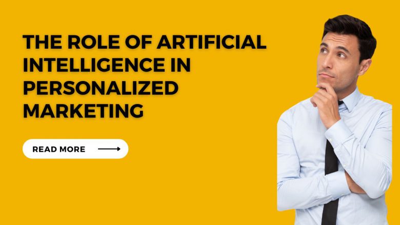 The Role of Artificial Intelligence in Personalized Marketing