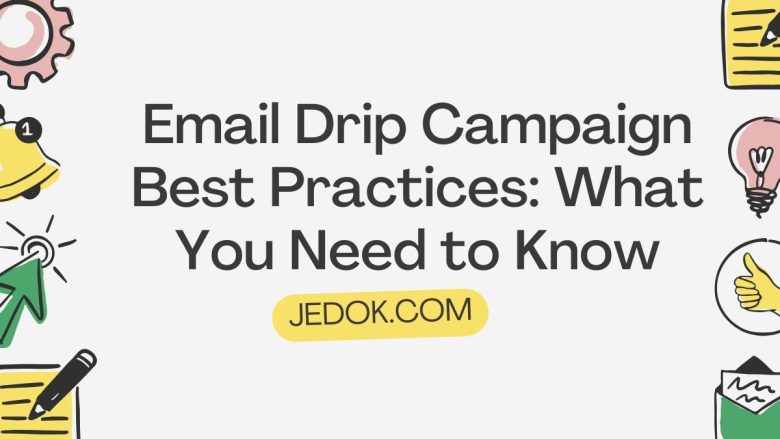 Email Drip Campaign Best Practices: What You Need to Know