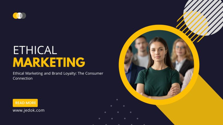 Ethical Marketing and Brand Loyalty: The Consumer Connection