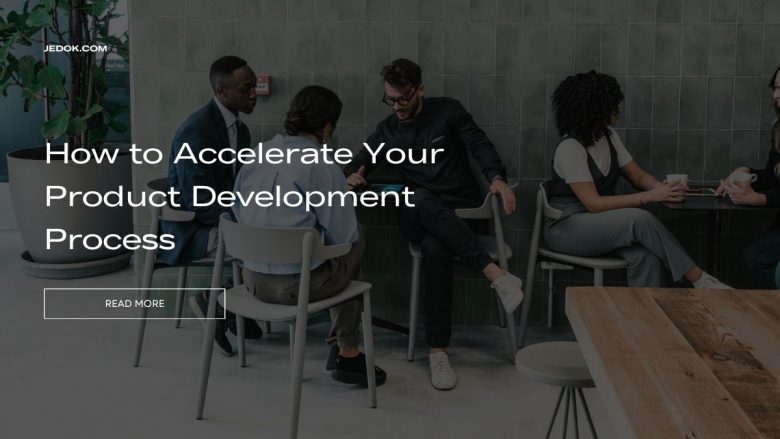 How to Accelerate Your Product Development Process