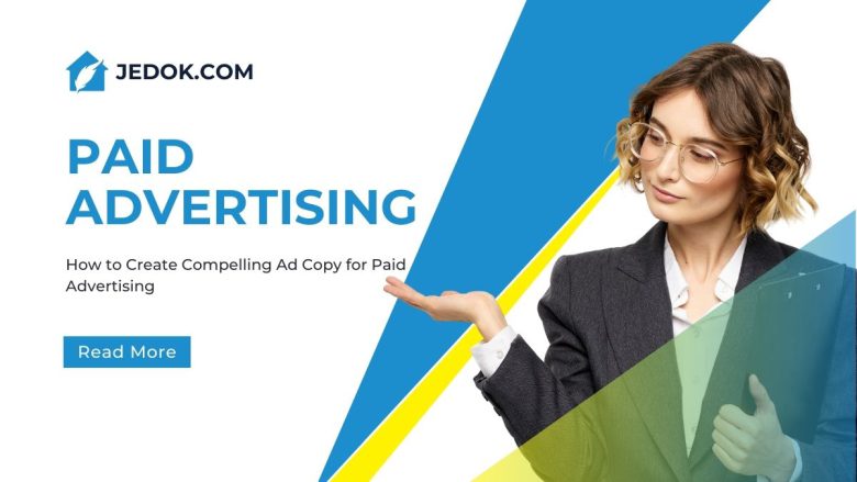 How to Create Compelling Ad Copy for Paid Advertising