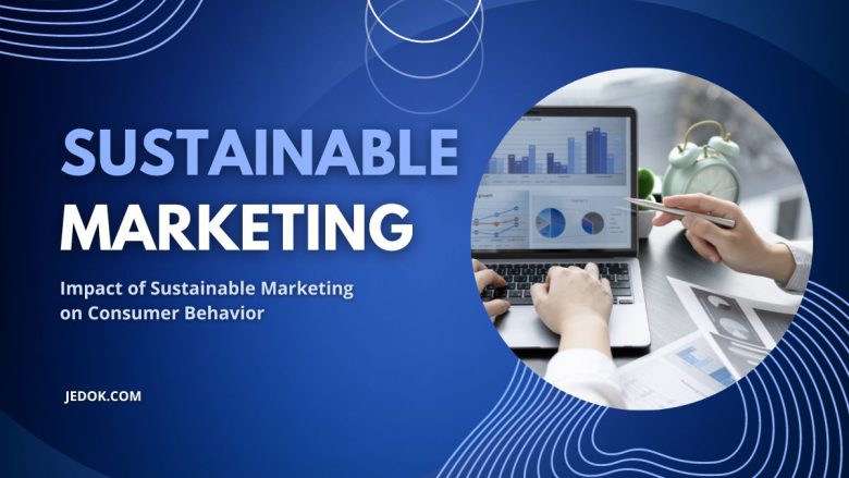 Impact of Sustainable Marketing on Consumer Behavior