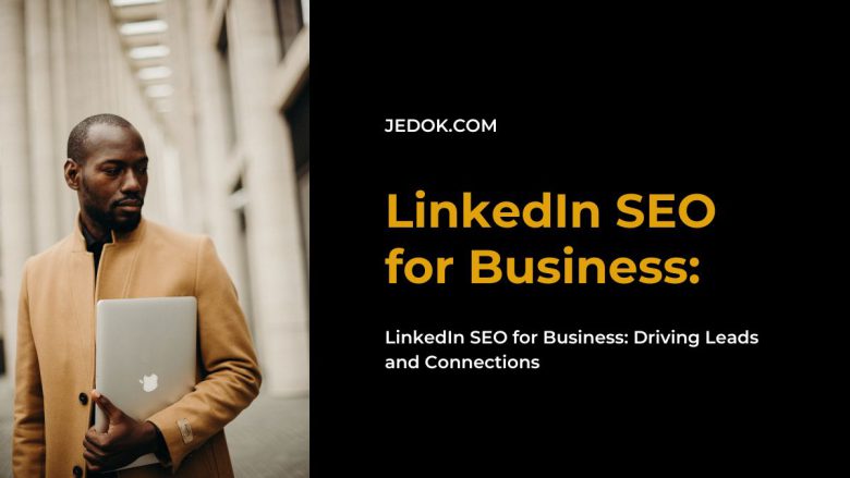 LinkedIn SEO for Business: Driving Leads and Connections