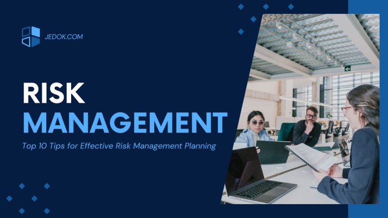Top 10 Tips for Effective Risk Management Planning