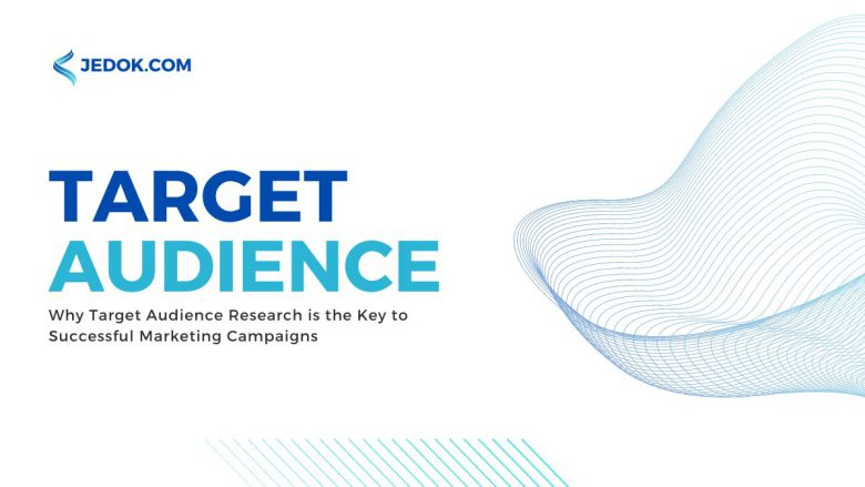 Why Target Audience Research is the Key to Successful Marketing Campaigns